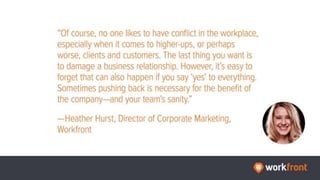 “Of course, no one likes to have conflict in the workplace, especially when it comes to
higher-ups, or perhaps worse, clie...