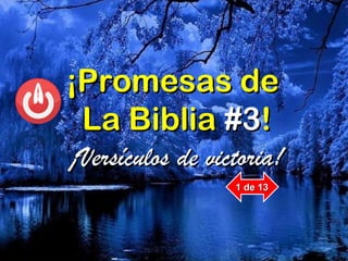 ¡¡Promesas dePromesas de
La BibliaLa Biblia #3#3!!
¡Versículos de victoria!¡Versículos de victoria!
1 de 131 de 13
 