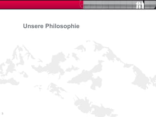 Unsere Philosophie




3
 