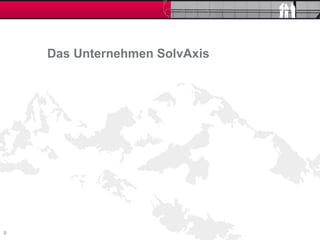Das Unternehmen SolvAxis




9
 