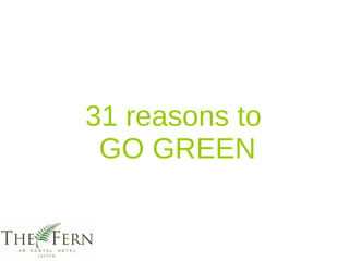 31 reasons to  GO GREEN 