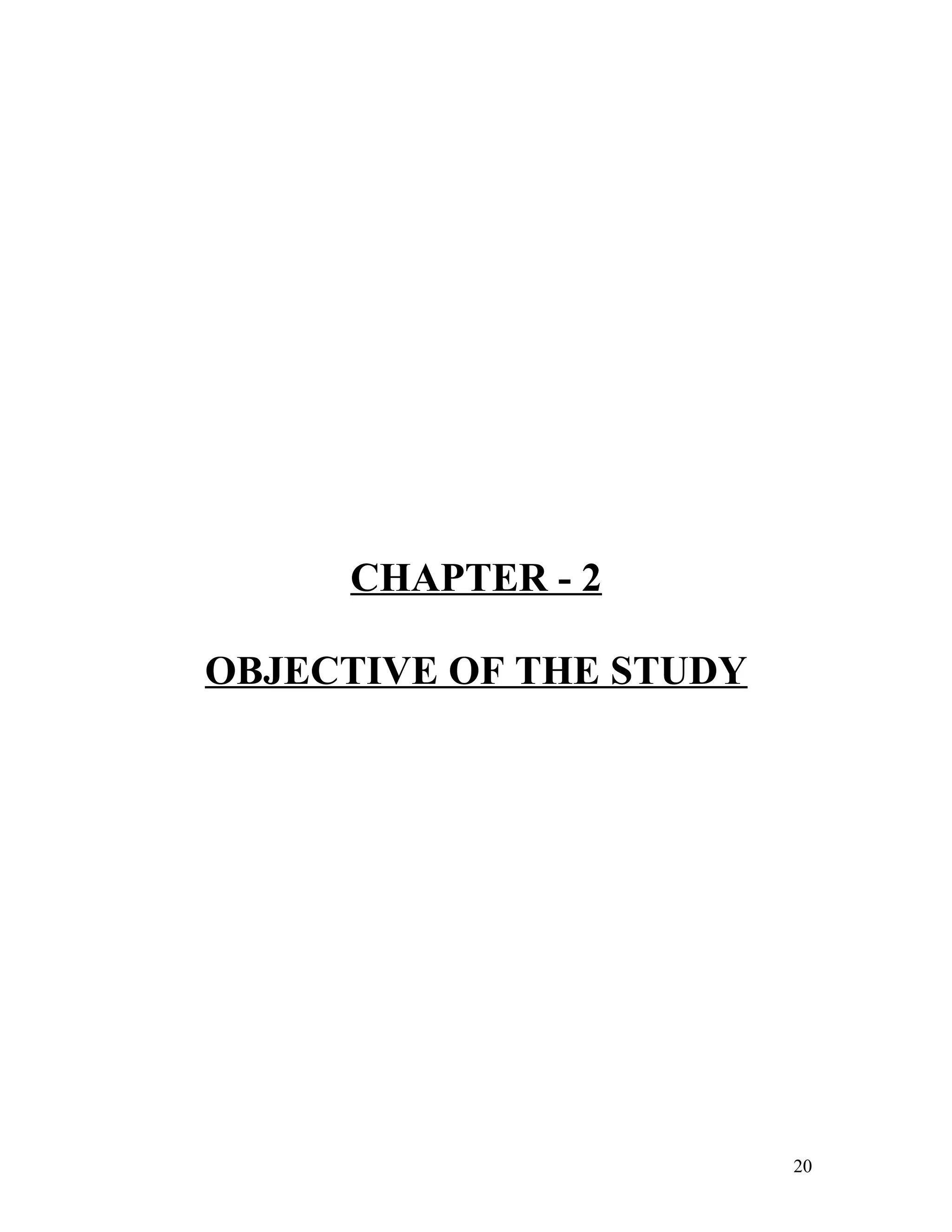 CHAPTER - 2
OBJECTIVE OF THE STUDY
20
 