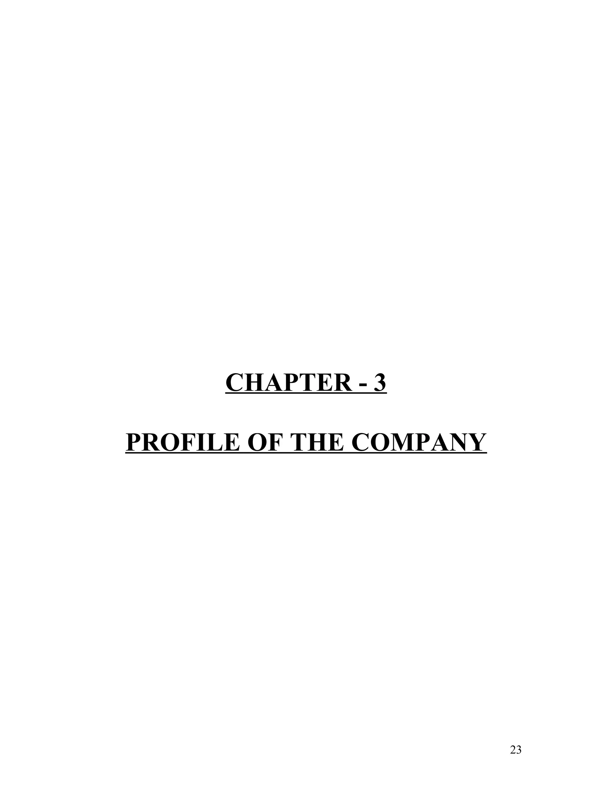 CHAPTER - 3
PROFILE OF THE COMPANY
23
 