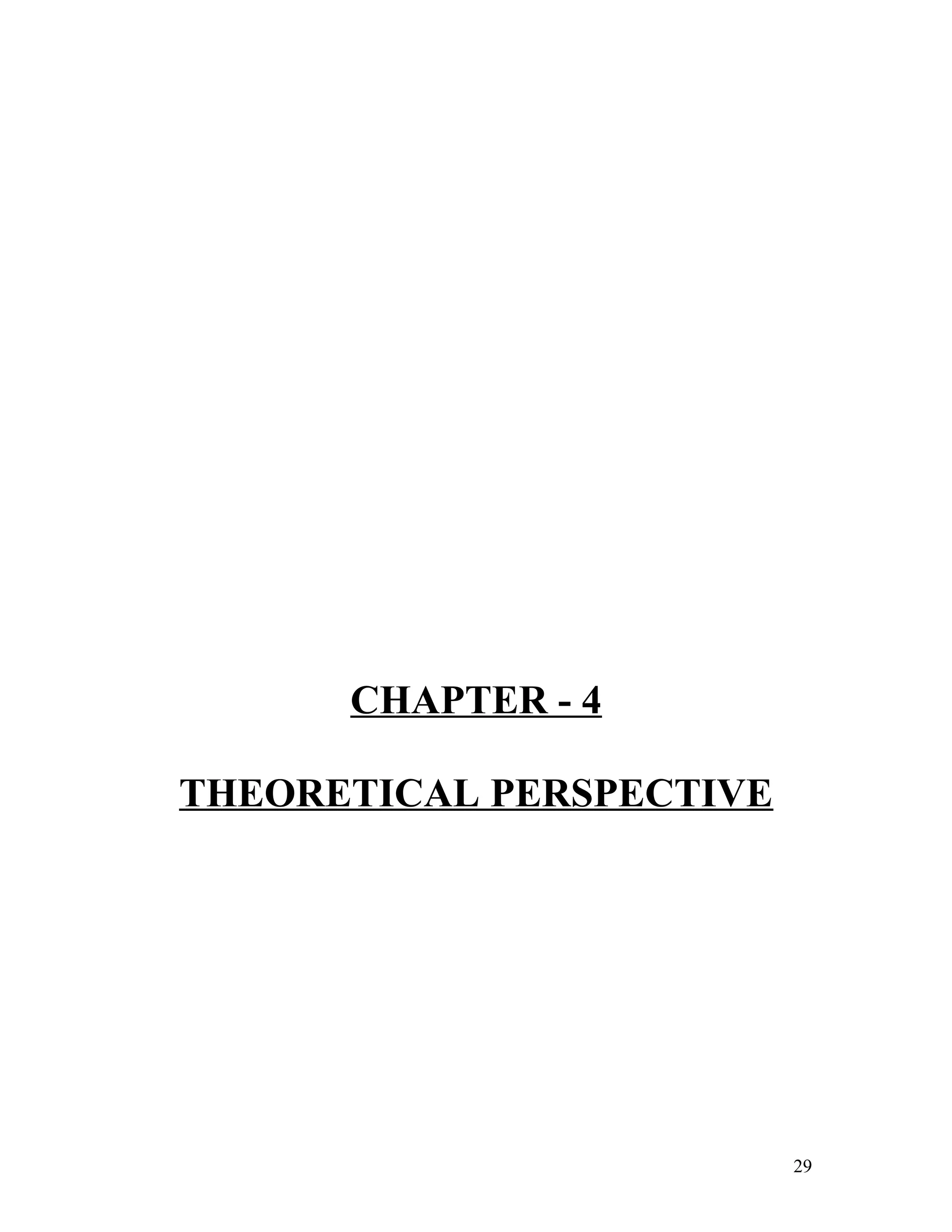 CHAPTER - 4
THEORETICAL PERSPECTIVE
29
 