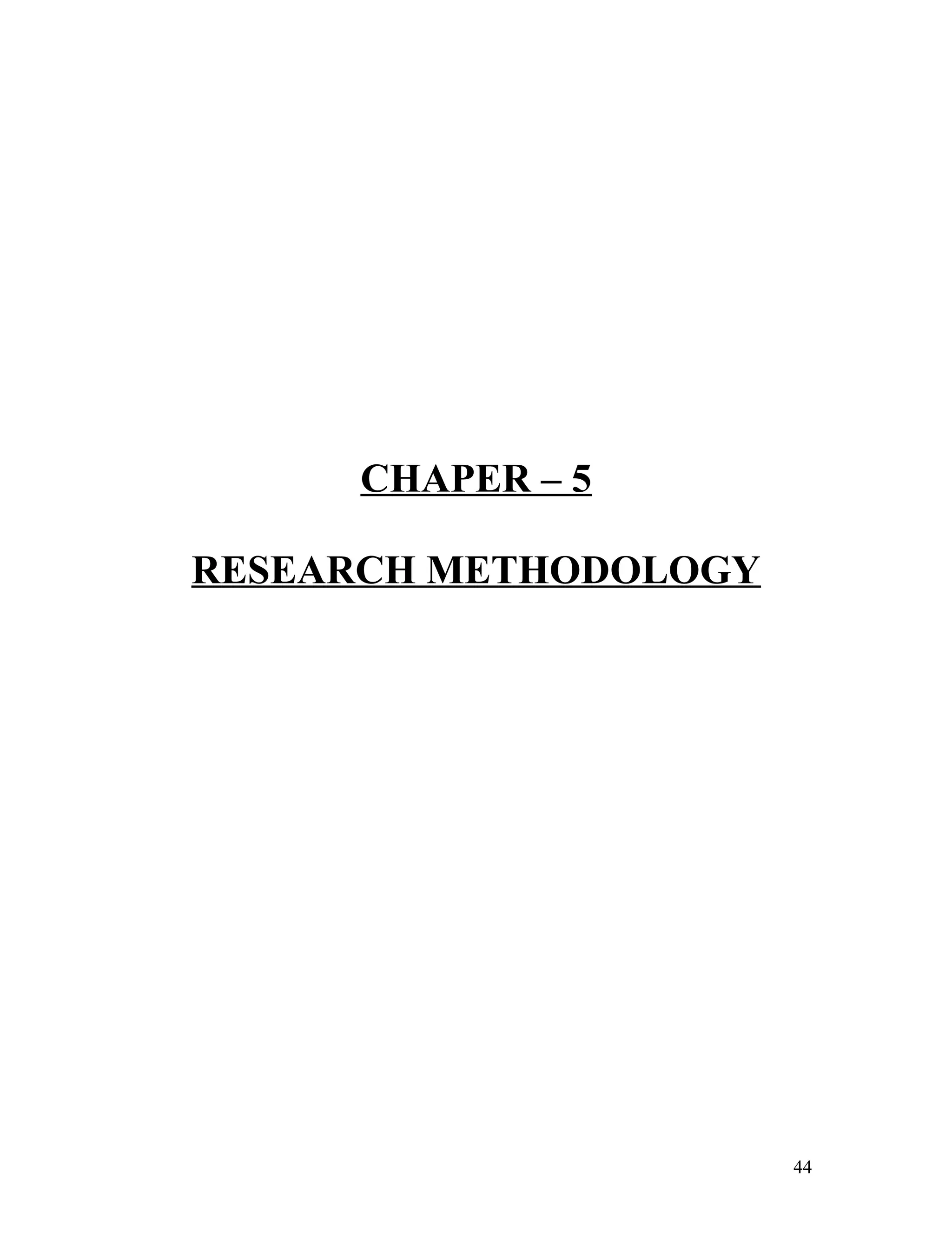 CHAPER – 5
RESEARCH METHODOLOGY
44
 