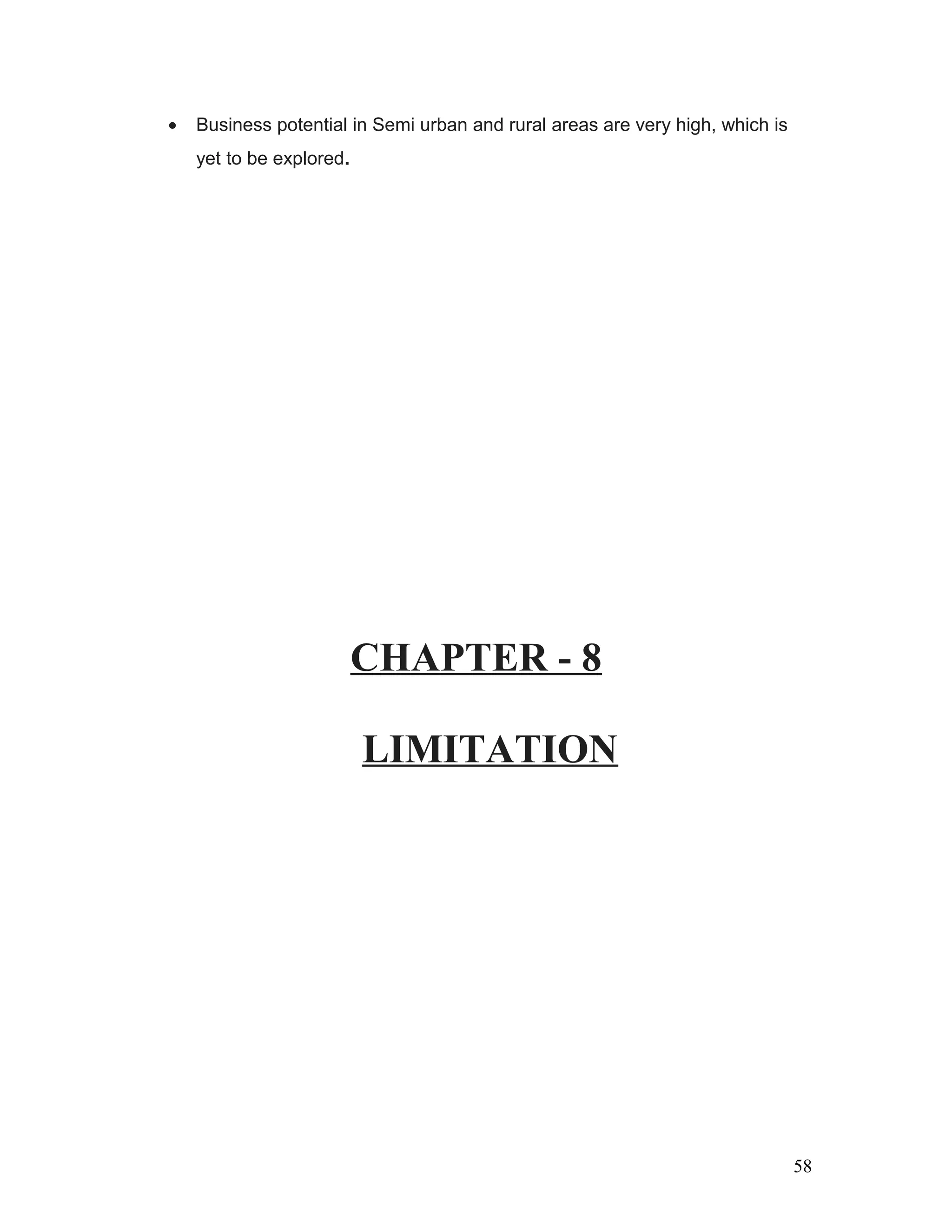 • Business potential in Semi urban and rural areas are very high, which is
yet to be explored.
CHAPTER - 8
LIMITATION
58
 