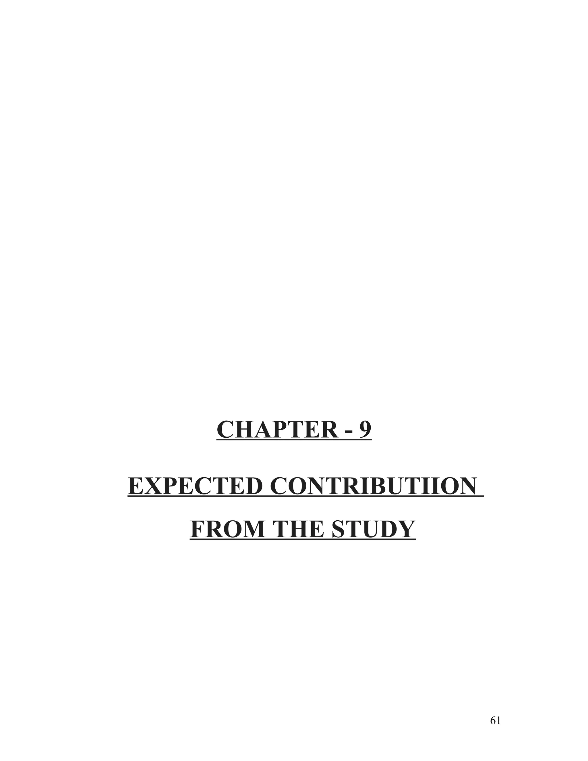 CHAPTER - 9
EXPECTED CONTRIBUTIION
FROM THE STUDY
61
 