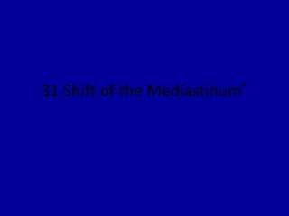 31 Shift of the Mediastinum*
 