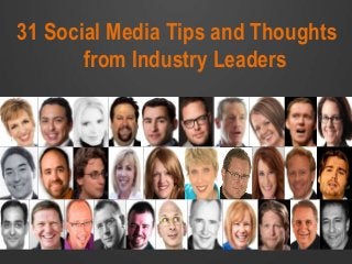 31 Social Media Tips and Thoughts
from Industry Leaders

 