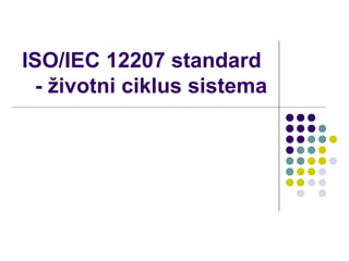 ISO/IEC 12207 standard
- životni ciklus sistema

 