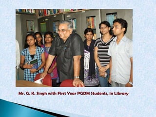 Mr. G. K. Singh with First Year PGDM Students, in Library
 