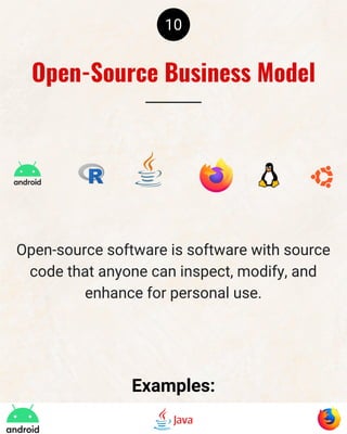 10
Open-source software is software with source
code that anyone can inspect, modify, and
enhance for personal use.
Examples:
Open-Source Business Model
 