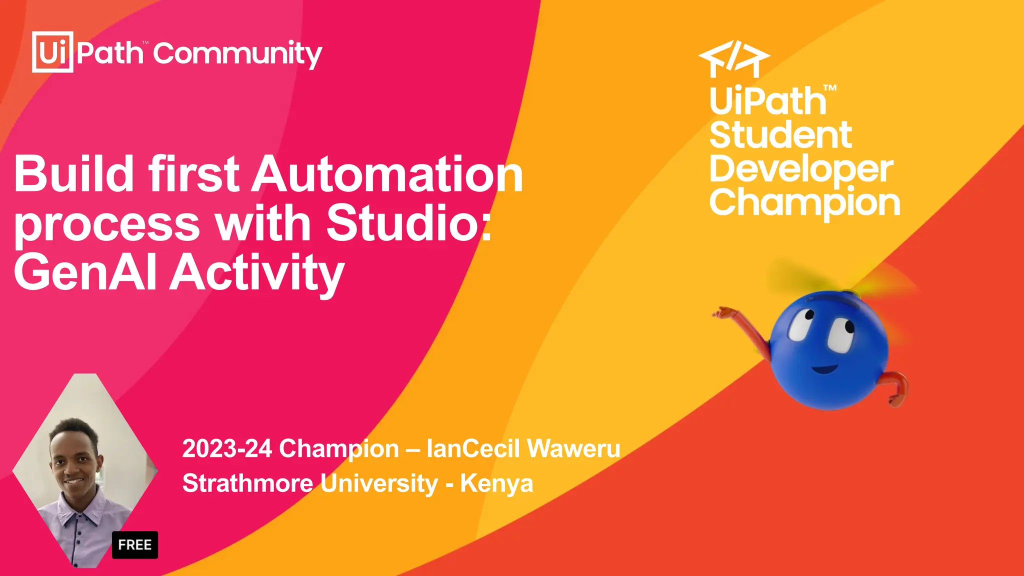 1
Build first Automation
process with Studio:
GenAI Activity
2023-24 Champion – IanCecil Waweru
Strathmore University - Kenya
 