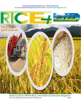 www.riceplusmagazine.blogspot.com & www.ricepluss.com
For daily E-Newsletter & Blog Advertisement contact: mujahid.riceplus@gmail.com
Daily Exclusive ORYZA Rice e-Newsletter by Riceplus Magazine
News are published with permission of ORYZA.com Page 1
July 31 , 2015
Vol 5 ,Issue VII
 