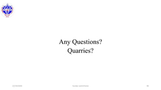 Any Questions?
Quarries?
12/10/2020 Sundar Lamichhane 40
 