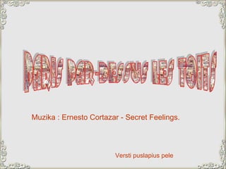 Versti puslapius pele Muzika  : Ernesto Cortazar - Secret Feelings. 