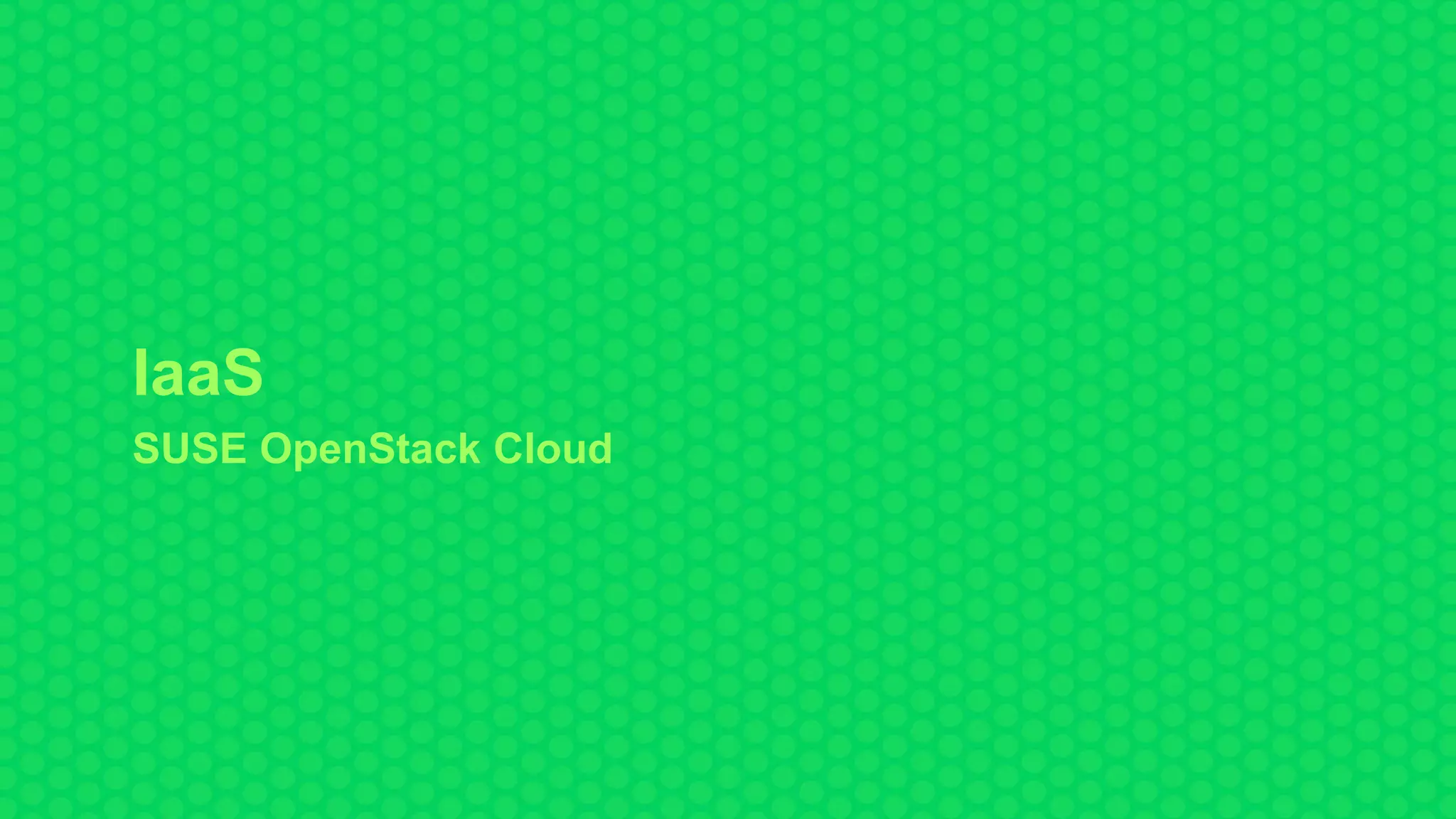 27
IaaS
SUSE OpenStack Cloud
 