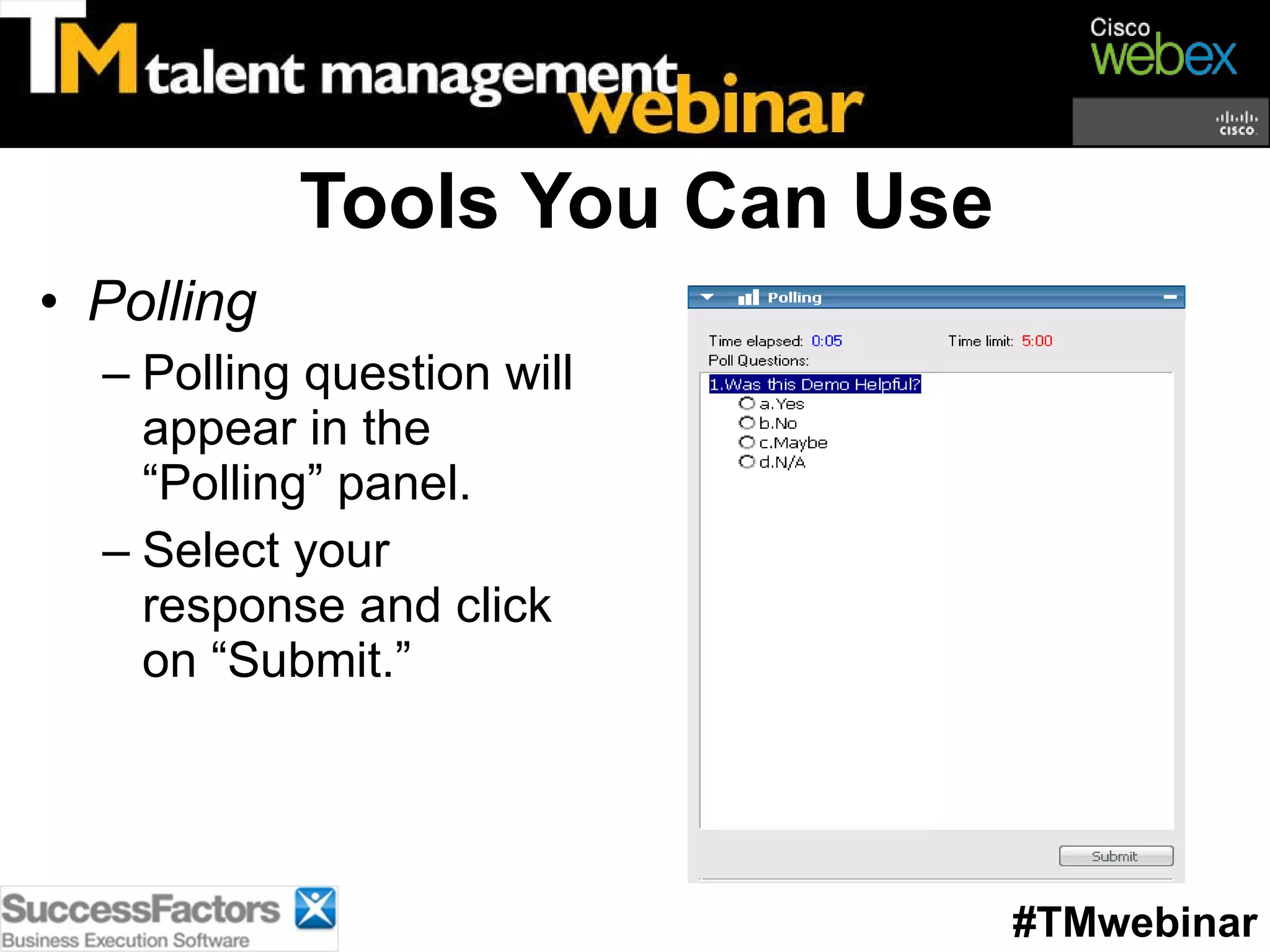 Tools You Can Use Polling Polling question will appear in the “Polling” panel.  Select your response and click on “Submit.” #TMwebinar 