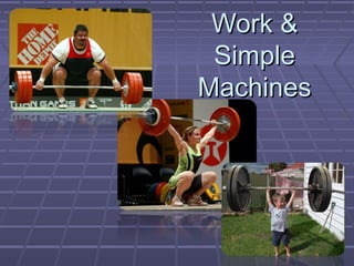 Work &Work &
SimpleSimple
MachinesMachines
 