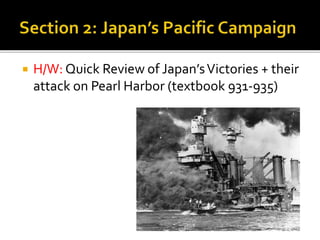  H/W: Quick Review of Japan’sVictories + their
attack on Pearl Harbor (textbook 931-935)
 