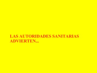 LAS AUTORIDADES SANITARIAS ADVIERTEN...
