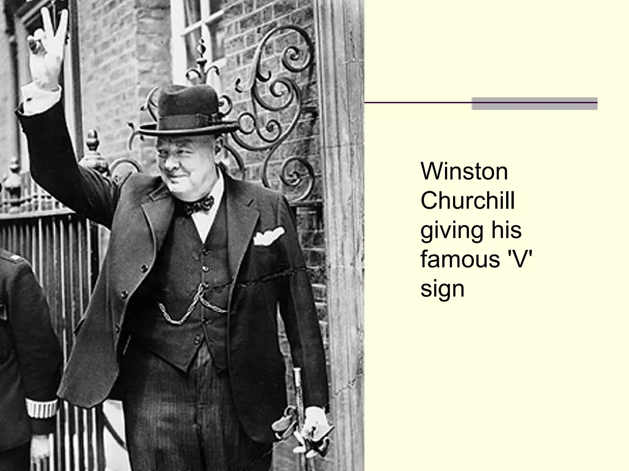 Winston
Churchill
giving his
famous 'V'
sign
 