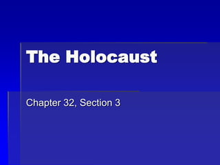 The Holocaust
Chapter 32, Section 3
 
