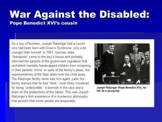 War Against the Disabled:
Pope Benedict XVI’s cousin
 