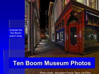 Ten Boom Museum Photos
Outside the
Ten Boom
watch shop
Photo credit: Jerusalem Prayer Team via Flickr
 