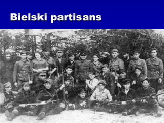 Bielski partisans
 
