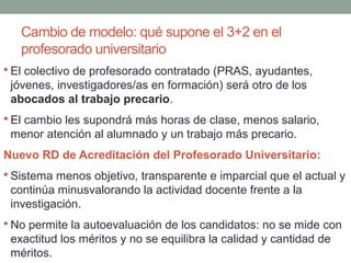 Cambio de modelo: qué supone el 3+2 en el
profesorado universitario
 El colectivo de profesorado contratado (PRAS, ayudan...