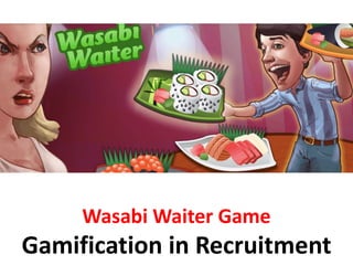 Wasabi Waiter Game
Gamification in Recruitment
 
