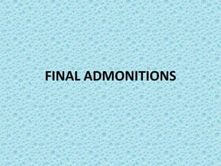FINAL ADMONITIONS
 