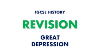 GREAT
DEPRESSION
IGCSE HISTORY
REVISION
 