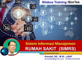 https://www.slideshare.net/KenKanaidi/linklin
k-materi-training-sistem-informasi-
manajemen-sim-rumah-sakit-simrs
Link-Link MATERI Training
Sistem Informasi Manajemen
RUMAH SAKIT (SIMRS)
Silabus Training /BimTek
 