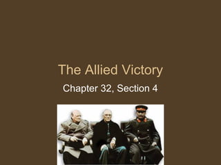 The Allied Victory
Chapter 32, Section 4
 