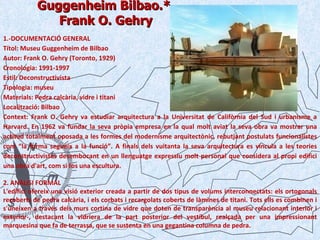 Guggenheim Bilbao.*  Frank O. Gehry 1.-DOCUMENTACIÓ GENERAL Títol: Museu Guggenheim de Bilbao  Autor: Frank O. Gehry (Toro...