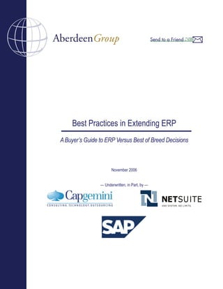 Best Practices in Extending ERP
A Buyer’s Guide to ERP Versus Best of Breed Decisions



                      November 2006


                — Underwritten, in Part, by —
 