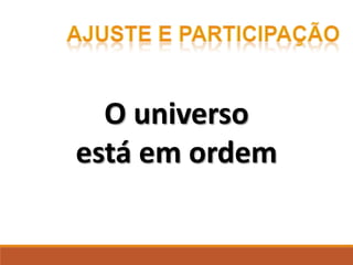 O universo
está em ordem
 