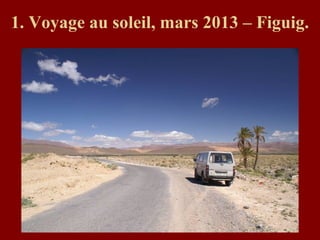 1. Voyage au soleil, mars 2013 – Figuig.
 