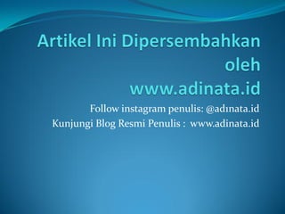 Follow instagram penulis: @ad1nata.id
Kunjungi Blog Resmi Penulis : www.adinata.id
 