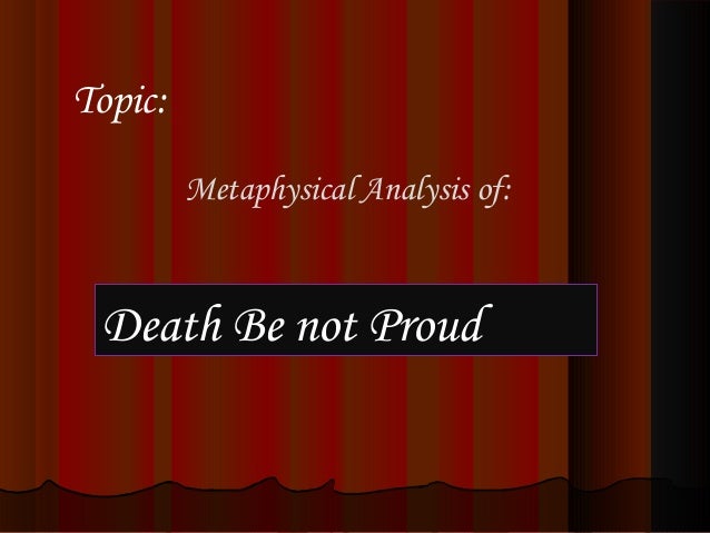 Death Do Not Be Proud Analysis Metaphysical Analysis of Death be not proud