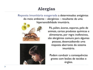 Alergias
Reposta imunitária exagerada a determinados antigénios
   do meio ambiente – alergénios – resultante de uma
     ...
