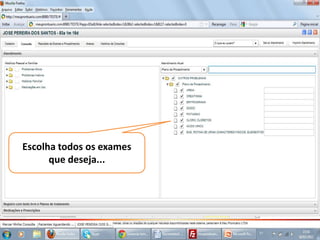 Escolha todos os exames
      que deseja...
 