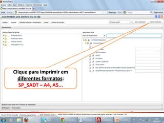 Clique para imprimir em
  diferentes formatos:
   SP_SADT – A4, A5...
 