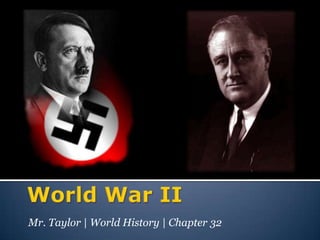 World War II Mr. Taylor | World History | Chapter 32 