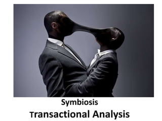 Symbiosis
Transactional Analysis
 