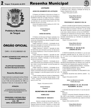 Resenha MunicipalTanguá, 15 de janeiro de 20152
Prefeitura Municipal
de Tanguá
ÓRGÃO OFICIAL
CNPJ - 01.612.089/0001-00
VALBER LUIZ MARCELO DE CARVALHO
Prefeito Municipal
FELIPPE MATTOS MONTEIRO
Secretário Municipal de Governo
Resenha Municipal
Órgão destinado à publicação de Atos Oﬁciais
da Prefeitura Municipal de Tanguá, conforme
a Lei nº 084, de 8 de setembro de 1998, e o
Decreto nº 223, de 21 de outubro de 1998.
PRODUZIDO E EDITADO PELA
ALA EDITORA E PROMOÇÕES
Ltda - ME
CNPJ: 39.540.554/0001-17
ATENÇÃO:
O CONTEÚDO DOS TEXTOS DOSATOS
OFICIAIS SÃO DE RESPONSABILIDADE DOS
RESPECTIVOS ÓRGÃOS.
LICITAÇÃO
AVISO DE ADIAMENTO DE LICITAÇÃO
A Pregoeira da Prefeitura do Município de Tanguá, no
uso de suas atribuições legais, informa aos interessados o
ADIAMENTO SINE DIE do Pregão Presencial nº 128/2014
– Aquisição de materiais, ferramentas e produtos utilizados
na construção civil, que estava marcado para o dia 17 de
dezembro de 2014, às 10 horas.
Outras informações através do telefone (21) 2747-1140.
Tanguá, 14 de janeiro de 2015.
Andréia Rodrigues
Pregoeira
AVISO DE EDITAL
A Prefeitura do Município de Tanguá, localizada à rua
Vereador Manoel Macedo, nº 680 – Centro-Tanguá-RJ, co-
munica aos interessados que realizará licitação na modali-
dade Pregão Presencial.
Pregão Presencial nº 001/2015 – Contratação de em-
presa para realização do III encontro de folia de reis, no dia
27 de janeiro de 2015, às 10:00 horas.
Pregão Presencial nº 002/2015 – Aquisição de mate-
rial betuminoso para execução de serviço de tapa buraco
em diversos logradouros, no dia 27 de janeiro de 2015, às
14:00 horas.
Pregão Presencial nº 003/2015 – Aquisição de mate-
riais de construção para a Secretaria Municipal de Assis-
tência Social, Trabalho e Habitação, no dia 28 de janeiro
de 2015, às 10:00 horas.
Pregão Presencial nº 004/2015 – Contratação de em-
presa especializada para prestação de serviço de telefonia
fixa, móvel e circuito de internet, no dia 28 de janeiro de
2015, às 14:00 horas.
Pregão Presencial nº 005/2015 – Contratação de em-
presa para prestação de serviço de lavagem de veículos
lotados na Secretaria Municipal de Assistência Social, Tra-
balho e Habitação, no dia 28 de janeiro de 2015, às 15:30
horas.
O edital completo poderá ser retirado no Departamento
de Licitação, sito à Rua Vereador Manoel Macedo, n° 680
– Centro – Tanguá-RJ. Outras informações através do tele-
fone (21) 2747-1140.
Tanguá, 14 de janeiro de 2015.
Andréia Rodrigues
Pregoeira
SECRETARIA DE GOVERNO
HOMOLOGO
PROCESSO Nº. 0565/2014
Autorizo a emissão da Nota de Empenho Com-
plementar, referente ao exercício de 2015, previsto na
Cláusula Terceira do Contrato nº 082/2014, no valor de R$
35.090,00 (trinta e cinco mil e noventa reais), em favor de
EMPRESA BIGCARD ADMINISTRADORA DE CONVÊNIOS
E SERVIÇOS LTDA, referente a prestação de Serviço de
Gestão e Abastecimento de Frota.
Tanguá, 05 de janeiro de 2015.
Felippe Mattos Monteiro
Secretário de Governo
HOMOLOGO
PROCESSO Nº. 0028/2013 VOL 04
Autorizo a emissão da Nota de Empenho Complementar,
referente ao exercício de 2015, previsto na Cláusula Primeira
do 1º Termo Aditivo ao Contrato nº 057/2013, no valor de R$
385.162,80 (trezentos e oitenta e cinco mil cento e sessenta
e seis reais e oitenta centavos), em favor de COOPESEG –
Cooperativa de Profissionais de Serviços Gerais, referente
a Prestação de serviços diversos em complementação às
atividades administrativas por intermédio da aplicação de
serviços auxiliares.
Tanguá, 05 de janeiro de 2015.
Felippe Mattos Monteiro
Secretário de Governo
PORTARIA Nº. 002 DE 05 DE
JANEIRO DE 2015.
O PREFEITO MUNICPAL DE TANGUÁ, no uso de suas
atribuições conferidas pelo Art. 94, incisos VII e IX c/c o
Art. 113, inciso II da Lei Orgânica Municipal promulgada de
15/11/97,
RESOLVE
Nomear a COMISSÃO PERMANENTE DE LICITAÇÃO
DA PREFEITRUA MUNICIPAL DE TANGUÁ, que a contar da
presente data será integrada pelos seguintes servidores:
1.MARIA DE LOURDES BATISTA PENCO – Presidente;
2.NEUCIMAR DE ANDRADE SILVA – Membro;
3.JOSY RIBEIRO DA SILVA - Membro;
4.SUELY MARIA FIGUEIREDO DO NASCIMENTO COS-
TA - Suplente;
5.ROMERO VALENTIM DOS SANTOS JUNIOR – Su-
plente.
Tanguá, 05 de janeiro de 2015.
Valber Luiz Marcelo de Carvalho
Prefeito Municipal
PORTARIA SEMGOV Nº. 015 DE 28 DE
NOVEMBRO DE 2014.
O Secretário Municipal de Governo, no uso de suas atri-
buições
RESOLVE
Designar o funcionário Alauberto Redingles de Moura –
Mat. 0907-5, para fiscalizar e acompanhar os serviços de
Ministração de Curso à Guarda Municipal, objeto do Contrato
Nº 0149/2014.
Tanguá, 28 de novembro de 2014.
Felippe Mattos Monteiro
Secretário de Governo
 