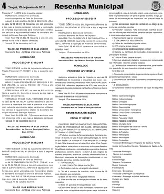 Resenha Municipal4 Tanguá, 15 de janeiro de 2015
Presencial nº. 114/2014 e dou o seguinte parecer:
HOMOLOGO a decisão da Comissão.
Autorizo empenho em favor da Empresa:
AMARO E ALEXANDRIA PEÇAS E SERVIÇOS LTDA,
no valor de R$ 98.802,18 (Noventa e oito mil, oitocentos
e dois reais e dezoito centavos), referente a contratação
de empresa especializada para manutenção corretiva
dos veículos e equipamentos lotados na Secretaria Mu-
nicipal de Obras e Serviços Públicos.
Valor Total: R$ 98.802,18 (Noventa e oito mil, oito-
centos e dois reais e dezoito centavos)
Tanguá, 15 de dezembro de 2014.
WALDELINO PINHEIRO DA SILVA JÚNIOR
Secretário Mun. de Obras e Serviços Públicos
HOMOLOGO
PROCESSO Nº 0769/2014
TOMEI CIÊNCIA da Ata de Julgamento referente ao
Pregão Presencial nº. 103/2014 e dou o seguinte pare-
cer:
HOMOLOGO a decisão da Comissão.
Autorizo empenho em favor da Empresa:
MELO E VIANA PRESTAÇÃO DE SERVIÇOS E PE-
ÇAS LTDA-ME, no valor de R$ 38.041,00 (Trinta e oito
mil, quarenta e um reais);
EDER SILVA ALVES MEI, no valor de R$ 24.392,76
(Vinte e quatro mil, trezentos e noventa e dois reais e
setenta e seis centavos;
TRATORCAN PEÇAS PARA TRATORES LTDA-ME,
no valor de R$ 167.392,41 (Cento e sessenta e sete mil,
trezentos e noventa e dois reais e quarenta e um centa-
vos), referente aquisição de peças para serem utilizadas
nos veículos e equipamentos lotados na Secretaria Mu-
nicipal de Obras e Serviços Públicos.
Valor Total: R$ 229.826,17 (Duzentos e vinte e nove
mil, oitocentos vinte e seis reais e dezessete centavos).
Tanguá, 17 de novembro de 2014.
WALDELINO PINHEIRO DA SILVA JUNIOR
Secretário Mun. de Obras e Serviços Público
Matr. 0072-8
HOMOLOGO
PROCESSO Nº 0616/2014
TOMEI CIÊNCIA da Ata de Julgamento referente ao
PREGÃO PRESENCIAL Nº 065/2014 e dou o seguinte
parecer:
HOMOLOGO a decisão da Comissão.
Autorizo empenho em favor da Empresa:
ALKA DE ITABORAÍ CONFECÇÕES LTDA-ME, o va-
lor de R$ 32.709,40 (trinta e dois mil setecentos e nove
reais e quarenta centavos), referente à aquisição de uni-
formes, para serem utilizados pelos funcionários lotados
na Secretaria Municipal de Obras e Serviços Públicos.
Valor Total: R$ 32.709,40 (trinta e dois mil setecen-
tos e nove reais e quarenta centavos)
Tanguá, 14 de outubro de 2014.
WALDIR DIAS MOREIRA FILHO
Secretário Mun. de Obras e Serviços Públicos
HOMOLOGO
PROCESSO Nº 0503/2014
TOMEI CIÊNCIA da Ata de Julgamento referente ao
PREGÃO PRESENCIAL Nº 075/2014 e dou o seguinte
parecer:
HOMOLOGO a decisão da Comissão.
Autorizo empenho em favor da Empresa:
IMAGEM COLLOR GRÁFICA E PAPELARIA LTDA, o
valor de R$ 45.800,00 (quarenta e cinco mil e oitocentos
reais), referente a aquisição de materiais permanentes.
Valor Total: R$ 45.800,00 (quarenta e cinco mil e oi-
tocentos reais).
Tanguá, 27 de novembro de 2014.
WALDELINO PINHEIRO DA SILVA JUNIOR
Secretário Mun. de Obras e Serviços Públicos
HOMOLOGO
PROCESSO Nº 2121/2014
Autorizo a emissão da Nota de Empenho no valor de R$
7.952,65 (sete mil novecentos e cinquenta e dois reais e ses-
senta e cinco centavos), em favor da AMPLA ENERGIA E SER-
VIÇOS S/A., referente a pagamento de RDS, para remoção e
realocação de postes instalados na Rua Darcy Ribeiro no Bairro
Pinhão.
Valor Total: R$ 7.952,65 (sete mil novecentos e cinquenta e
dois reais e sessenta e cinco centavos).
Tanguá, 17 de dezembro de 2014.
WALDELINO PINHEIRO DA SILVA JUNIOR
Secretário Mun. de Obras e Serviços Públicos
SECRETARIA DE SAÚDE
EDITAL Nº 001/2015
PROCESSO SELETIVO SIMPLIFICADO PARA CONTRA-
TAÇÃO DE PROFISSIONAIS DA SAÚDE, ESTABELECIDO
PELA LEI Nº 0885 DE 01º DE MARÇO DE 2013 EM REGIME
DE TRABALHO TEMPORÁRIO.
A Prefeitura Municipal de Tanguá através da Secretaria Mu-
nicipal de Saúde, no uso de suas atribuições legais, na forma
do que dispõe a Lei Municipal Nº 01 de março de 2013, o artigo
33 da LOM e de acordo com o Inciso IX do artigo 37 da Consti-
tuição Federal, torna público as inscrições do Processo Seletivo
Simpliﬁcado objetivando a contratação emergencial de diversos
proﬁssionais, conforme descrito no item 1.3, sob o regime de
trabalho temporário, através de contrato administrativo com o
Município, observadas as disposições constitucionais, e, em
particular, as normas contidas neste Edital.
I – DA INSCRIÇÃO
1.1. DAS CONDIÇÕES PARA INSCRIÇÃO
a) Ser brasileiro nato ou estrangeiro naturalizado;
b) Ter até o momento da inscrição, idade mínima de 18
anos (dezoito) anos completos;
c) Estar em dia com as obrigações eleitorais;
d) Estar em dia com as obrigações militares, se do sexo
masculino;
e) Estar em gozo dos direitos políticos e civis;
f) Estar ciente de que, no ato da inscrição, comprovar que
preenche todos os requisitos exigidos para a vaga, inclusive a
comprovação do grau de instrução exigido para provimento, cons-
tante no presente edital, sob pena de perda do direito à vaga, po-
dendo tal documentação ser reapreciada em qualquer etapa do
processo;
g) Para se inscrever, deverá ler o edital em sua integra e pre-
encher as condições previstas;
h) Preencher e assinar a Ficha de Inscrição, e veriﬁcar a exati-
dão das informações nela contidas, tornando-se após a assinatura,
o único responsável pelas mesmas.
i) Representante legal por procuração.
1.2. DOCUMENTOS NECESSÁRIOS
a) Cédula de identidade (original e cópia);
b) CPF (original e duas cópias);
c) Comprovante de residência (original e cópia);
d) Diploma ou Certiﬁcado de Conclusão, da escolaridade exi-
gida (original e cópia);
e) Título de Eleitor (original e cópia);
f) Currículo atualizado, digitado e impresso com comprovação
das informações descritas (original e cópia);
g) Certiﬁcado de reservista ou dispensa militar, para brasilei-
ros, quando for do sexo masculino (original e cópia);
h) 02 foto 3x4;
i) Documento comprobatório de permanência regular no Brasil,
para estrangeiros(original e cópia).
j) Documento de identidade do conselho competente (original
e cópia).
1.3. DOS CARGOS
a) O processo Seletivo visa preencher as vagas dos seguintes
cargos:
Médico Gastroenterologista
Médico Endocrinologista
Médico Urologista
Médico Otorrinolaringologista
Médico Ginecologista
Médico Clínico Geral – Emergência
Médico Clínico Geral – Ambulatório
Médico Psiquiatra
Médico Psiquiatra Infantil
Médico Pediatra - Emergência
Médico Cirurgião Geral
Médico do Programa de Saúde da Família
Médico Neurologista Pediátrico
Médico do Trabalho
Médico Radiologista
Médico Neurologista
Médico Ortopedista
Técnico em Enfermagem / Programa de Saúde da Família
Auxiliar de Consultório Dentário / Estratégia de Saúde da Fa-
mília
Técnico de Radiologia
Técnico de Laboratório
Sanitarista
Fonoaudiólogo
Terapeuta Ocupacional
Musico Terapeuta
Fisioterapeuta
Enfermeiro / Emergência
Técnico de Enfermagem / Emergência
Enfermeiro / Estratégia de Saúde da Família
Cuidador em Saúde
Dentista
Psicólogo
Farmacêutico
Maqueiro
 
