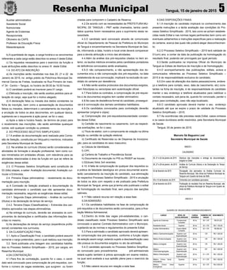 Resenha Municipal 5Tanguá, 15 de janeiro de 2015
Auxiliar administrativo
Assistente Social
Nutricionista
Agente de Endemias
Recepcionista
Oﬁcineiro do CAPS
Professor de Educação Física
Massoterapeuta
b) A quantidade de vagas, a carga horária e os vencimentos
referentes a cada cargo estão descritos no anexo II deste Edital;
c) Os requisitos necessários para o exercício da função e
suas atribuições estão descritos no anexo III deste Edital.
1.4. DO ATO DA INSCRIÇÃO
a) As inscrições serão recebidas nos dias 20, 21 e 22 de
Janeiro de 2015, no antigo prédio da Policlínica Municipal De-
merval Garcia de Freitas, localizada na Rua Primeiro de maio,
nº 34 - Centro – Tanguá, no horário de 09:00 às 16:00 horas;
b) O candidato poderá se inscrever para 01 cargo;
c) Efetivada a inscrição, não serão aceitos pedidos para al-
teração do cargo, seja qual for o motivo alegado;
d) A declaração falsa ou inexata dos dados constantes na
ﬁcha de inscrição, bem como a apresentação de documentos
falsos ou inexatos, determinará o cancelamento da inscrição e
a anulação de todos os atos decorrentes, em qualquer época,
sujeitando-se o requerente à ação penal, se for o caso;
e) Após a data e horário ﬁxado, de término de prazo para
o recebimento das inscrições, não serão admitidas quaisquer
outras, sob qualquer condição ou pretexto.
2. DO PROCESSO SELETIVO SIMPLIFICADO
2.1 A análise da documentação será realizada pela Comis-
são de Seleção, constituída por 04(quatro) membros, indicados
pela Secretaria Municipal de Saúde;
2.2. Na análise do currículo (títulos) serão consideradas as
atividades de formação e atuação proﬁssional, bem como cur-
sos ministrados em entidades oﬁciais, com relevância para as
atividades relacionadas à área da função em que se refere às
exigências desse edital;
2.3. O Processo Seletivo Simpliﬁcado será constituído de
03 (três) etapas, a saber: Avaliação documental, Avaliação cur-
ricular e Entrevista;
2.4. Primeira Etapa (eliminatória) - recebimento da docu-
mentação para inscrição.
a) A Comissão de Seleção analisará a documentação do
candidato eliminando o candidato que não apresentar docu-
mentação necessária, segundo as exigências desse edital;
2.4.1. Segunda Etapa (eliminatória) – Análise do currículo
(títulos) e da declaração de tempo de serviço.
2.4.2. Terceira Etapa (Classiﬁcatória) – Entrevista dos can-
didatos aprovados nas etapas eliminatórias.
a) Na entrega do currículo, deverão ser anexados os com-
provantes de declarações e certiﬁcados das informações des-
critas no mesmo;
b) As declarações de tempo de serviço (experiência proﬁs-
sional) constantes nos currículos;
3. DA CLASSIFICAÇÃO FINAL
3.1. Após a Classiﬁcação Final, o candidato poderá assumir
somente o cargo pretendido, para o qual realizou sua inscrição;
3.2. Será publicada uma listagem dos candidatos habilita-
dos no Processo Seletivo Simpliﬁcado – 2015, por cargos, em
Resenha Municipal.
4.DA CONTRATAÇÃO
4.1.Para ﬁns de contratação, quando for o caso, o candi-
dato será convocado para comprovação de pré-requisitos, con-
forme o número de vagas existentes, que surgirem ou forem
criadas para comporem o Cadastro de Reserva;
4.2.De acordo com as necessidades da PREFEITURA MU-
NICIPAL DE TANGUÁ – PMT serão chamados, tantos candi-
datos quantos forem necessários para o suprimento desta ne-
cessidade.
4.3.O candidato será convocado através de comunicado
oﬁcial do Departamento de Pessoal da Prefeitura do Município
de Tanguá e encaminhamento na Secretaria Municipal de Saú-
de, informando a data, horário e local onde deverá comparecer
para a devida atribuição e início das atividades;
4.4.Além da análise dos pré-requisitos citados no item an-
terior, os laudos médicos enviados pelos candidatos portadores
de deﬁciência convocados serão analisados;
4.5.O não comparecimento, a não apresentação dos do-
cumentos e/ou a não comprovação dos pré-requisitos, na data
estabelecida de sua convocação, implicará na exclusão do can-
didato do certame por desistência;
4.6.Não serão aceitos protocolos dos documentos exigidos,
nem fotocópias ou xerocópias sem autenticação oﬁcial.
4.7.Para todos os contratos, a comprovação de pré-requisi-
tos e de documentos exigidos tem caráter eliminatório;
4.8.No caso de desistência formal do candidato, prosseguir-
-se-á à convocação dos demais candidatos habilitados;
4.9.Os candidatos convocados para contratação deverão
apresentar (original e cópia):
a) Comprovação dos pré-requisitos/escolaridade constan-
tes desse Edital;
b) Certidão de nascimento ou casamento, com as respecti-
vas averbações, se for o caso;
c) Título de eleitor, com o comprovante de votação na última
eleição ou certidão de quitação eleitoral;
d) Certiﬁcado de Reservista ou de Dispensa de Incorpora-
ção, para os candidatos do sexo masculino;
e) Cédula de Identidade;
f) CPF;
g) Carteira de Trabalho e Previdência Social;
h) Documento de inscrição no PIS ou PASEP se houver;
i) 02(duas) fotos 3x4 recentes;
4.10. A falta de comprovação de qualquer dos requisitos ou
a prática de falsidade ideológica em prova documental acarre-
tarão cancelamento da inscrição do candidato, sua eliminação
do respectivo Processo Seletivo Simpliﬁcado - 2015 e anulação
de todos os atos com respeito a ele praticado pela Prefeitura
Municipal de Tanguá, ainda que já tenha sido publicado o edital
de homologação do resultado ﬁnal, sem prejuízo das sanções
cabíveis;
4.11.Não caberá recurso em relação a essa fase.
5.DA ADMISSÃO
5.1.Os candidatos habilitados na fase de comprovação de
pré-requisitos e de documentos serão convocados, para a Ava-
liação Médica Admissional;
5.2.Dentro do limite das vagas pré-estabelecidas, o can-
didato classiﬁcado neste Processo Seletivo Simpliﬁcado será
convocado a assinar Contrato Administrativo com o Município,
sujeitando-se às normas e regulamentos do presente Edital;
5.3.Para a admissão o candidato aprovado deverá apresen-
tar comprovação dos pré-requisitos, conforme a função objeto
da seleção assim exigir, estando sujeito a desclassiﬁcação caso
não possua os documentos exigidos no ato da admissão;
5.4.O candidato aprovado no Processo Seletivo Simpliﬁca-
do convocado para procedimentos pré-admissionais
estará sujeito também à prévia aprovação em exame médico,
na qual será avaliada a sua aptidão plena para o exercício da
função;
5.5.Não caberá recurso em relação a esta fase.
6.DAS DISPOSIÇÕES FINAIS
6.1.A inscrição do candidato implicará no conhecimento das
presente instruções e a tácita aceitação das condições do Pro-
cesso Seletivo Simpliﬁcado - 2015, tais como se acham estabele-
cidas neste Edital e nas normas legais pertinentes bem como em
eventuais aditamentos e instruções especíﬁcas para a realização
do certame, acerca das quais não poderá alegar desconhecimen-
to;
6.2.O Processo Seletivo Simpliﬁcado – 2015 terá validade de
01(um) ano, a contar da data da publicação da homologação do
resultado ﬁnal, podendo ser prorrogado por igual período;
6.3.Serão publicados na Imprensa Oﬁcial do Município de
Tanguá os Editais de Abertura de Inscrição e de Homologação;
6.4.O acompanhamento das publicações, editais, avisos e
comunicados referentes ao Processo Seletivo Simpliﬁcado –
2015 é de responsabilidade exclusiva do candidato;
6,5.Em caso de alteração dos dados pessoais(nome, endere-
ço e telefone para contato, sexo, data de nascimento, etc) cons-
tantes na ﬁcha de inscrição, é de responsabilidade do candidato
manter o seu endereço e telefone atualizados para viabilizar o
contato necessário, sob pena de, quando for convocado, perder o
prazo para contratação, caso não seja localizado;
6,6.O candidato aprovado deverá manter o seu endereço
atualizado até que se expire o prazo de validade do Processo
Seletivo Simpliﬁcado – 2015;
6.7.As ocorrências não previstas neste Edital, casos omissos
e os casos duvidosos serão resolvidos, pela Secretaria Municipal
de Saúde.
Tanguá, 05 de janeiro de 2015.
Marcelo Sá Bagueira Leal
Secretário Municipal de Saúde
ANEXO I
CALENDÁRIO
20, 21 e 22 de janeiro de 2015 Abertura das Inscrições e entrega da documentação
exigida no Edital
26, 27 e 28 de janeiro de 2015 Análise do Currículo (títulos) e da Declaração do Tempo
de Serviço
02 de fevereiro de 2015 Divulgação dos aprovados na Analise Curricular na
Resenha Municipal, Site oficial da Prefeitura Municipal de
Tanguá e em Quadro de Aviso da SMS.
09 e 10 de fevereiro de 2015 Entrevista com candidatos aprovados
20 de fevereiro de 2015 Publicação do resultado final em Resenha Municipal, site
oficial da Prefeitura Municipal de Tanguá e em Quadro de
Aviso da SMS.
ANEXO II
QUADRO DE VAGAS/CARGA HORÁRIA/VENCIMENTO
CARGO NÍVEL DE
ESCOLARIDADE
CARGA
HORÁRIA
NÚMERO DE
VAGAS
VENCIMENTO
Agente de Endemias Fundamental
Completo
40 hs 08 + CR R$ 810,00
Assistente Social Superior 30 hs 02 + CR R$ 1.150,00
Auxiliar Administrativo Ensino Médio
Completo
40 hs 02 + CR R$ 890,00
Médico Gastroenterologista Superior com
Especialização
20 hs CR R$ 1.300,00
Médico Endocrinologista Superior com
Especialização
20 hs CR R$ 1.300,00
Médico Urologista Superior com
Especialização
20 hs CR R$ 1.300,00
Médico
Otorrinolaringologista
Superior com
Especialização
20 hs CR R$ 1.300,00
Médico Ginecologista Superior com
Especialização
20 hs 01 + CR R$ 1.300,00
Médico Clínico Geral -
Ambulatório
Superior 20 hs 01 + CR R$ 1.300,00
Médico Clínico Geral
Emergência
Superior 24 hs 02 + CR R$ 3.500,00
 